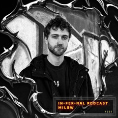 IN•FER•NAL PODCAST #164 - MILØW
