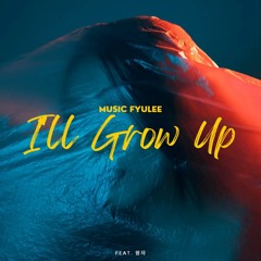 I'll Grow Up - feat. LIGHTER (Prod. NESDY)