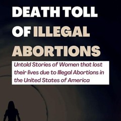 Kindle⚡online✔PDF HEAVY DEATH TOLL OF ILLEGAL ABORTIONS: Untold Stories of Women that lost thei