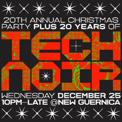 Live DJ Set at Technoir's 20th Annual Xmas Party + 20th Birthday @ New Guernica - Dec 25th 24