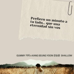 GUMMY 거미 X KANG SEUNG YOON 강승윤  SHALLOW