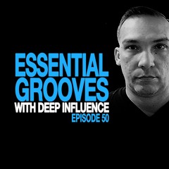 ESSENTIAL GROOVES WITH DEEP INFLUENCE EPISODE 50