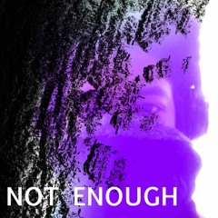 NOT ENOUGH