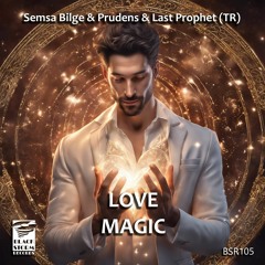 Semsa Bilge & Prudens & Last Prophet (TR) - Love Magic (Original Mix)