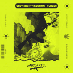 Grey Rhyhtm Section - Rubber (Original Mix) [AK CARTEL]