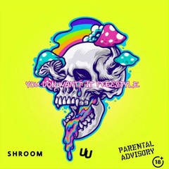 Shroom_You Don want it Freestyle