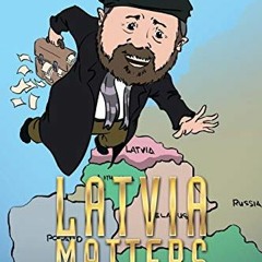 Read ❤️ PDF Latvia Matters: The Adventures of a Large Man Who Stumbled Around in a Small Country