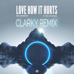 Axel Johansson Ft Tina Stachowiak - Love How It Hurts (Clarky Remix)