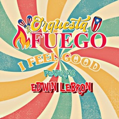 Orchestra Fuego " I Feel Good " Ft. Edwin Lebron