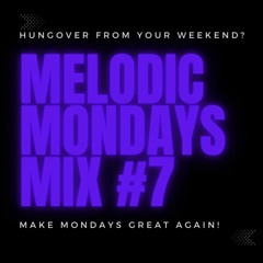 Melodic Mondays Mix #7
