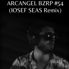 ARCANGEL BZRP #54 (IOSEF SEAS REMIX)