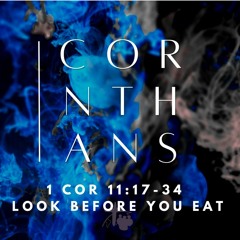 Look Before You Eat (1 Cor 11:17-34)