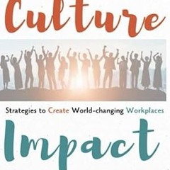 🍚(Online) PDF [Download] Culture Impact Strategies to Create World-changing Workplaces (Busines 🍚