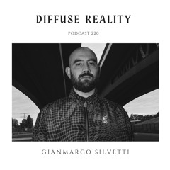 Diffuse Reality Podcast 220 : Gianmarco Silvetti