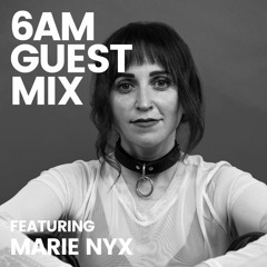 6AM Guest Mix: Marie Nyx (Live at WORK, Los Angeles)