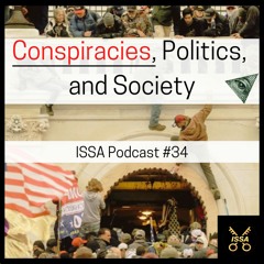 Conspiracies, Politics, and Society... ISSA Podcast #34