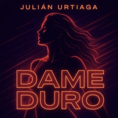 Julián Urtiaga - Dame Duro (Extended Mix).wav