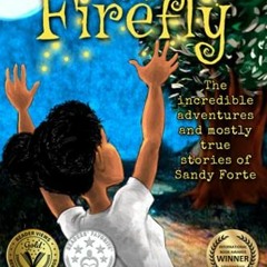 View PDF Life of a Firefly: The Incredible Adventures and Mostly True Stories of Sandy Forte (Firefl