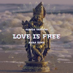 Ananda Vardhan -  Love is Free (AIWAA Remix)