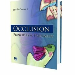 GET [EPUB KINDLE PDF EBOOK] Occlusion: Principles and Treatment by  Jose dos Santos,Jr.,Ph.D. 📝
