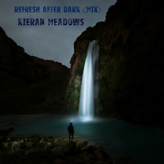 Kieran Meadows - Refresh After Dark (Mix)