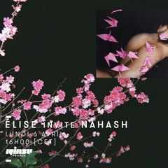 Rinse France // Elise invite Nahash // 06.04.20