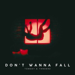 THNDERZ & TOMSKY - Don't Wanna Fall
