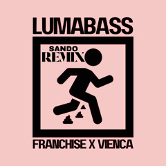 Franchise & Vienca - LUMABASS (Sando Remix)