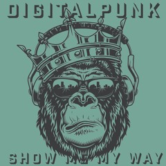 DiGiTaLpUnK - Show Me My Way