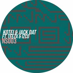 Kotei & Jack Dat EP Ft. Teeza & Izco [NS003]