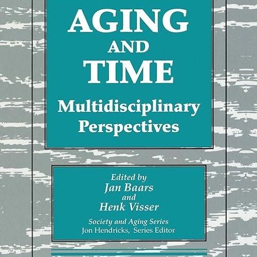 Epub✔ Aging and Time: Multidisciplinary Perspectives, Illustrated Edition (Society