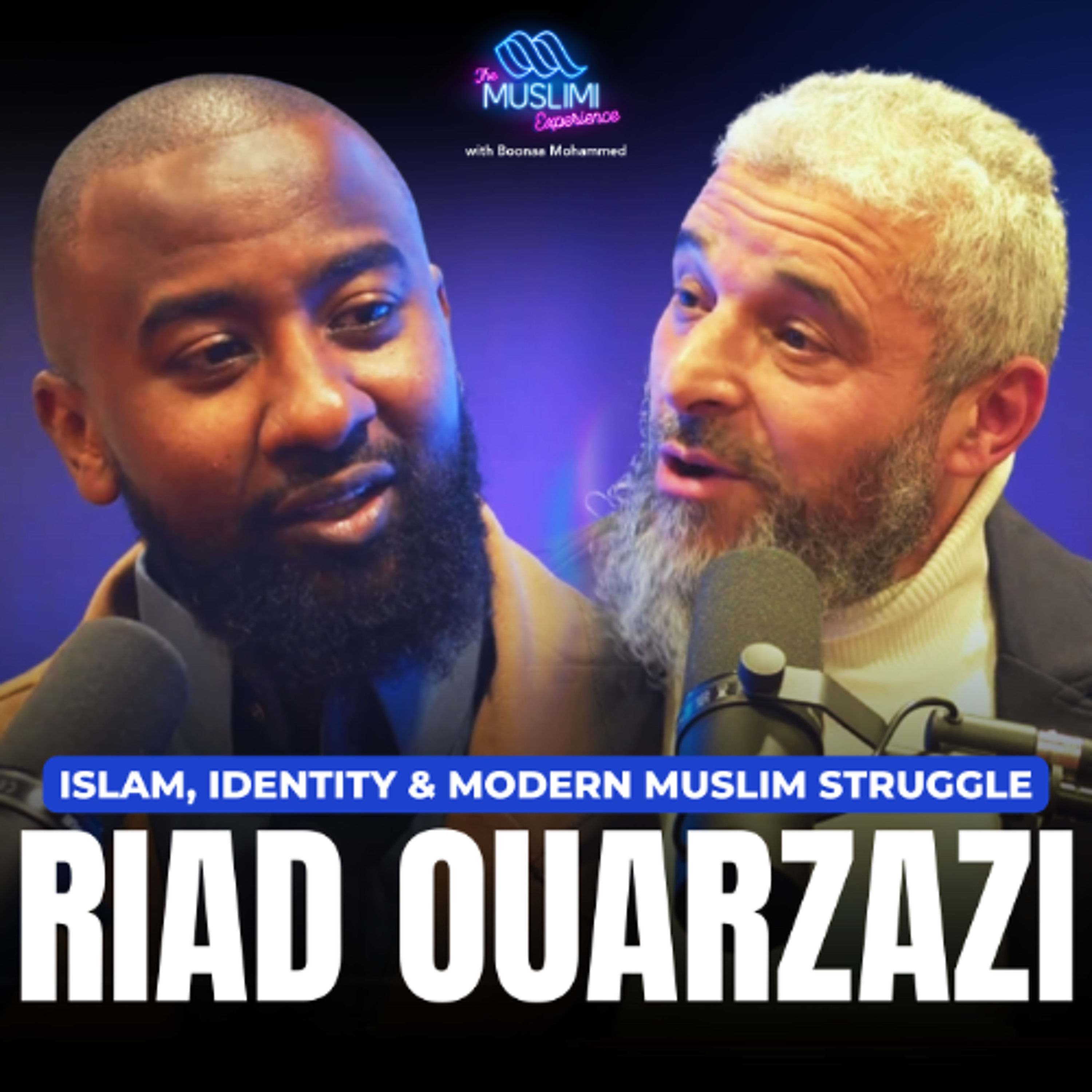 Riad Ouarzazi - Islam, Identity & Modern Muslim Struggle | The Muslimi Experience w/ Boonaa Mohammed episode artwork