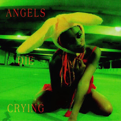 ANGELS DIE CRYING