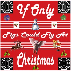 If Only!  Pigs Could Fly At Christmas