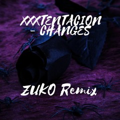 XXXTENTACION - Changes ( ZUKO Remix )