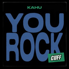 CUFF174: Kahu - You Rock (Original Mix) [CUFF]