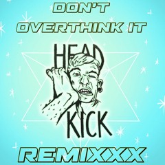 Don't Overthink It (Headkick Remix)