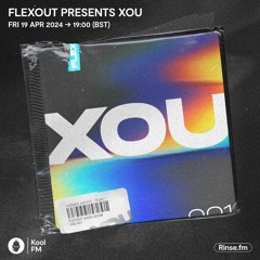 Flexout Radio S01E04 // XOU TAKEOVER