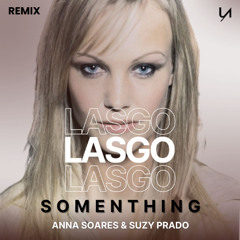 Lasgo - Something - (Anna Soares & Suzy Prado remix)