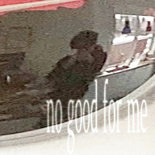 no good for me