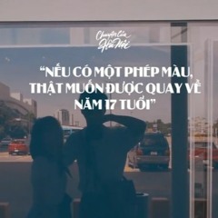 [CCHN] Radio tâm sự #18: Nếu có một phép màu, thật muốn được quay về năm 17 tuổi