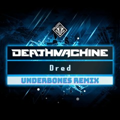 Deathmachine - Dred (Underbones Remix) [Free Download]