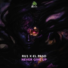 RU1 & €l Pa$o - Never Give Up (Out Now)