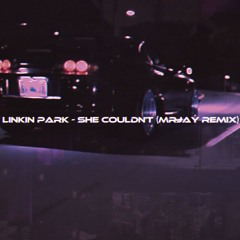 Linkin Park - She Couldn't (MRJay Remix)