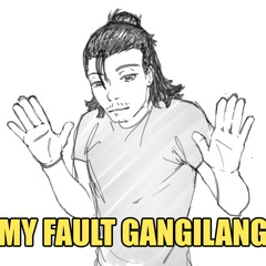 My Fault Gangilang (i made this on my ipad)