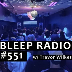 Bleep Radio #551 w/ Trevor Wilkes [It's A Real Casserole Down There]