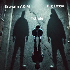 Tchalé ft big lxssv