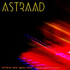ASTRAAD - Where Are You Now? (Slightly Remixed)