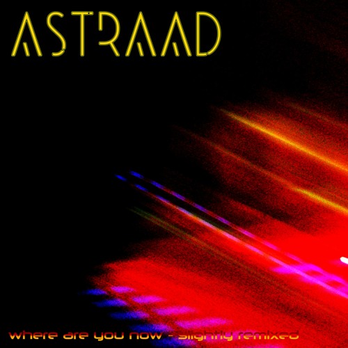 ASTRAAD - Where Are You Now? (Slightly Remixed)