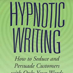 Get KINDLE 🗂️ Hypnotic Writing: How to Seduce and Persuade Customers with Only Your